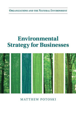 Environmental Strategy For Businesses (Organizations And The Natural Environment)