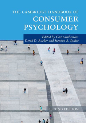 The Cambridge Handbook Of Consumer Psychology (Cambridge Handbooks In Psychology)