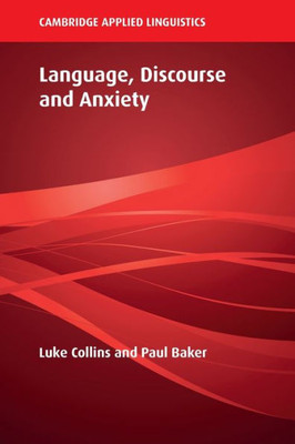 Language, Discourse And Anxiety (Cambridge Applied Linguistics)