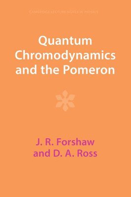 Quantum Chromodynamics And The Pomeron (Cambridge Lecture Notes In Physics, Series Number 9)