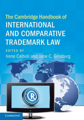 The Cambridge Handbook Of International And Comparative Trademark Law (Cambridge Law Handbooks)
