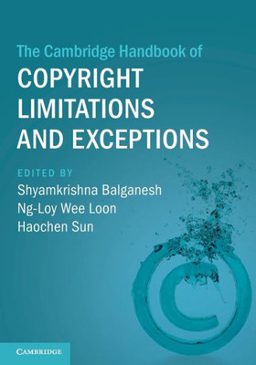 The Cambridge Handbook Of Copyright Limitations And Exceptions (Cambridge Law Handbooks)