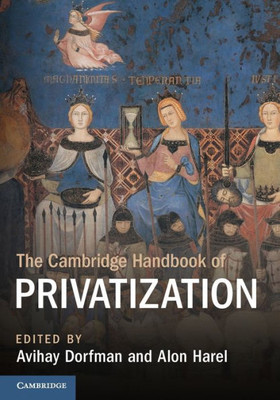 The Cambridge Handbook Of Privatization (Cambridge Law Handbooks)