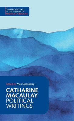 Catharine Macaulay: Political Writings (Cambridge Texts In The History Of Political Thought)