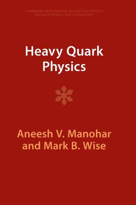 Heavy Quark Physics (Cambridge Monographs On Particle Physics, Nuclear Physics And Cosmology)