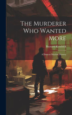 The Murderer Who Wanted More: A Duncan Maclain Mystery