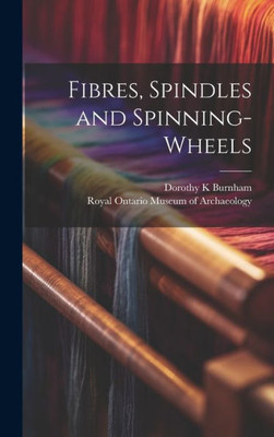 Fibres, Spindles And Spinning-Wheels