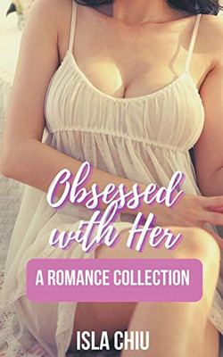 Obsessed with Her: A Romance Collection