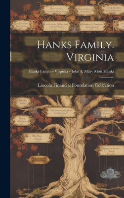 Hanks Family. Virginia; Hanks Family - Virginia - John & Mary Mott Hanks