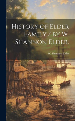 History Of Elder Family / By W. Shannon Elder.