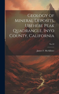 Geology Of Mineral Deposits, Ubehebe Peak Quadrangle, Inyo County, California; No.42