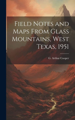 Field Notes And Maps From Glass Mountains, West Texas, 1951