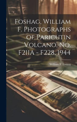 Foshag, William F. Photographs Of Paricutin Volcano, No. F211A - F228, 1944