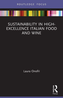 Sustainability In High-Excellence Italian Food And Wine (Routledge Focus On Environment And Sustainability)