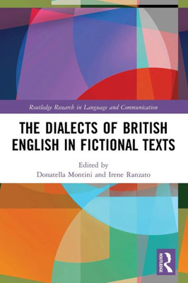 The Dialects Of British English In Fictional Texts (Routledge Research In Language And Communication)