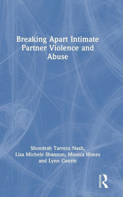 Breaking Apart Intimate Partner Violence And Abuse