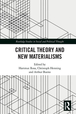 Critical Theory And New Materialisms (Routledge Studies In Social And Political Thought)