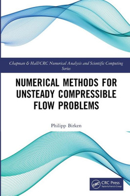 Numerical Methods For Unsteady Compressible Flow Problems (Chapman & Hall/Crc Numerical Analysis And Scientific Computing Series)