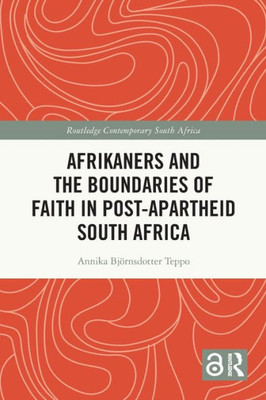 Afrikaners And The Boundaries Of Faith In Post-Apartheid South Africa (Routledge Contemporary South Africa)