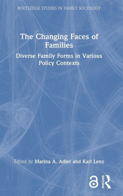 The Changing Faces Of Families (Routledge Studies In Family Sociology)