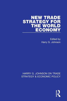 New Trade Strategy For The World Economy (Harry G. Johnson On Trade Strategy & Economic Policy)