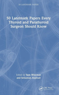 50 Landmark Papers Every Thyroid And Parathyroid Surgeon Should Know