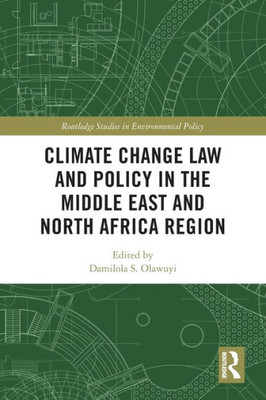 Climate Change Law And Policy In The Middle East And North Africa Region (Routledge Studies In Environmental Policy)