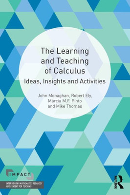 The Learning And Teaching Of Calculus (Impact: Interweaving Mathematics Pedagogy And Content For Teaching)