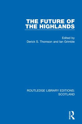 The Future Of The Highlands (Routledge Library Editions: Scotland)