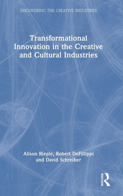 Transformational Innovation In The Creative And Cultural Industries (Discovering The Creative Industries)