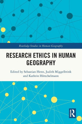 Research Ethics In Human Geography (Routledge Studies In Human Geography)