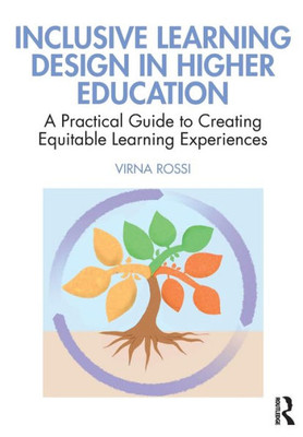 Inclusive Learning Design In Higher Education: A Practical Guide To Creating Equitable Learning Experiences