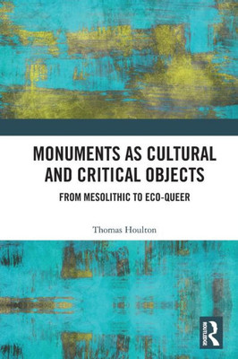 Monuments As Cultural And Critical Objects: From Mesolithic To Eco-Queer