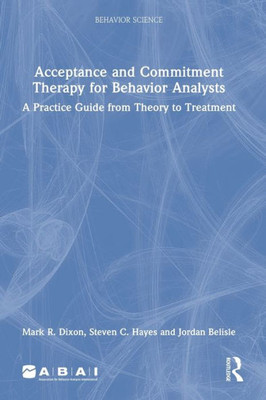 Acceptance And Commitment Therapy For Behavior Analysts (Behavior Science)