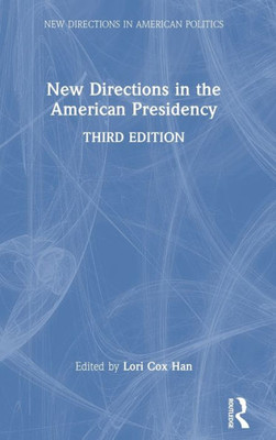 New Directions In The American Presidency (New Directions In American Politics)