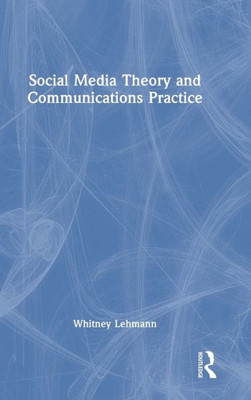 Social Media Theory And Communications Practice