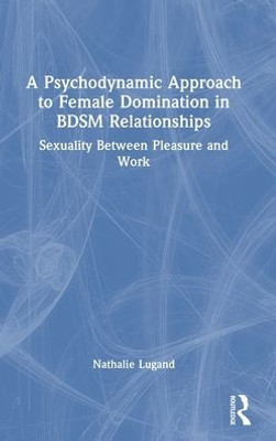 A Psychodynamic Approach To Female Domination In Bdsm Relationships
