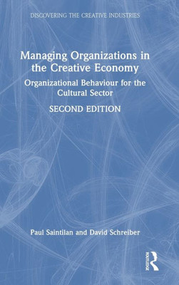 Managing Organizations In The Creative Economy (Discovering The Creative Industries)