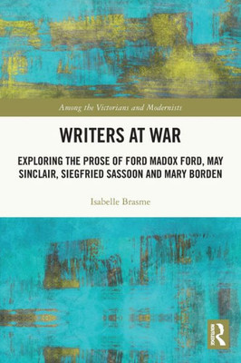Writers At War (Among The Victorians And Modernists)