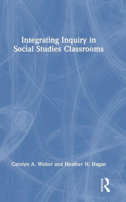 Integrating Inquiry In Social Studies Classrooms