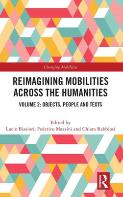 Reimagining Mobilities Across The Humanities (Changing Mobilities)