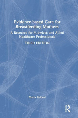 Evidence-Based Care For Breastfeeding Mothers: A Resource For Midwives And Allied Healthcare Professionals