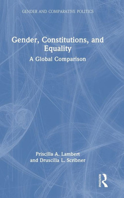 Gender, Constitutions, And Equality (Gender And Comparative Politics)