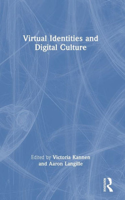 Virtual Identities And Digital Culture