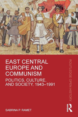 East Central Europe And Communism (Routledge Open History)