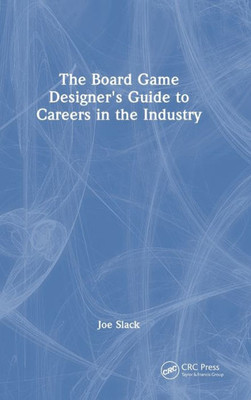 The Board Game Designer'S Guide To Careers In The Industry