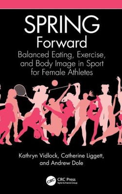 Spring Forward: Balanced Eating, Exercise, And Body Image In Sport For Female Athletes