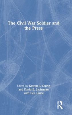 The Civil War Soldier And The Press