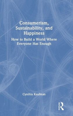 Consumerism, Sustainability, And Happiness