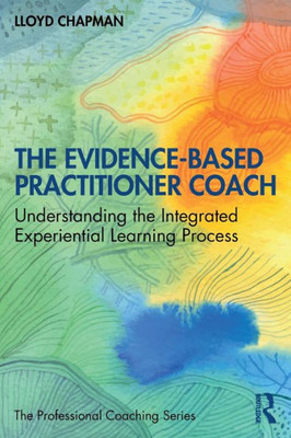 The Evidence-Based Practitioner Coach (The Professional Coaching Series)